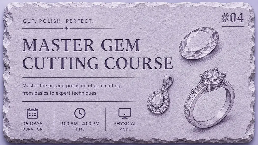 Master Gem Cutting Course: cut, polish, perfect. Master the art and precision of gem cutting, from basics to expert techniques. 06 days, 9.00 AM to 4.00 PM, physical.